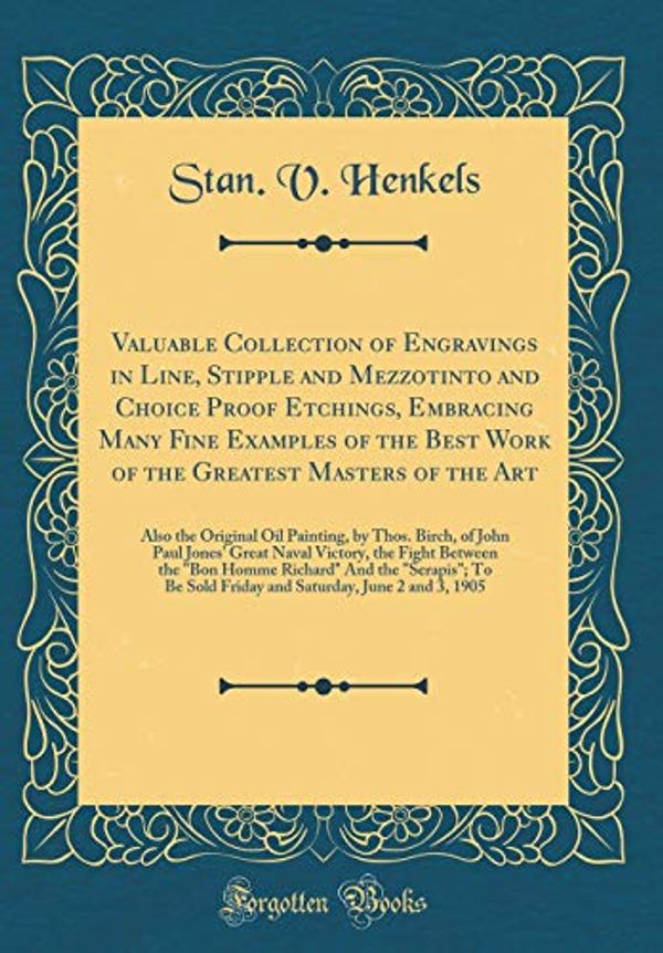 Cover Art for 9780365094593, Valuable Collection of Engravings in Line, Stipple and Mezzotinto and Choice Proof Etchings, Embracing Many Fine Examples of the Best Work of the ... Thos. Birch, of John Paul Jones' Great Naval by Stanislaus Vincent Henkels