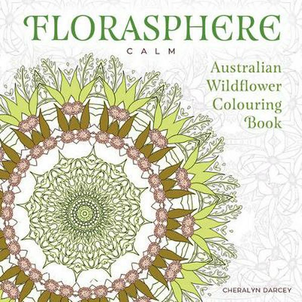 Cover Art for 9781925017977, Florasphere CalmAustralian Wildflower Coloring Book by Cheralyn Darcey
