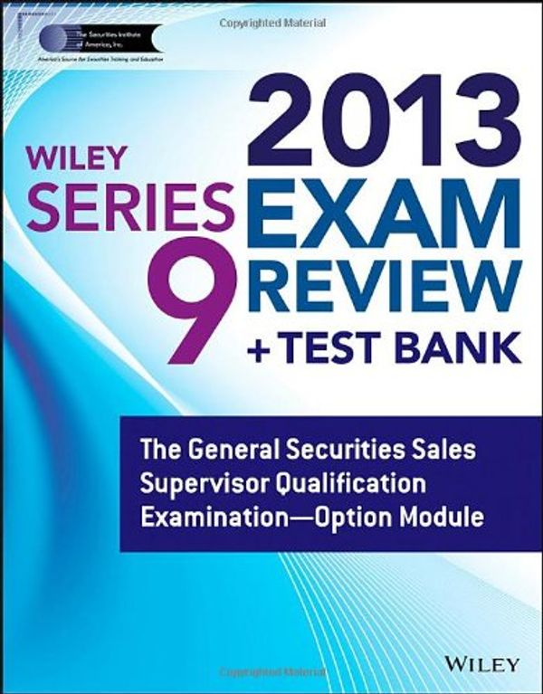 Cover Art for 9781118671115, Wiley Series 9 Exam Review 2013 + Test Bank: The General Securities Sales Supervisor Qualification Examination by The Securities Institute of America Inc.