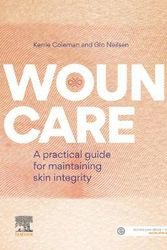 Cover Art for 9780729543170, Wound Care: A practical guide for maintaining skin integrity by Coleman MN Clinical (Wound) (Chronic disease) BNsc DipApSc candidate, Kerrie, MNP, Ph.D., Neilsen RN BHlth MNLead GCAP Candidate, Glo, Ph.D.
