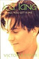 Cover Art for 9780312955106, K.D. Lang: All You Get Is Me by Victoria Starr