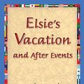 Cover Art for 9781421831978, Elsie's Vacation and After Events by Martha Finley