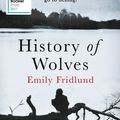 Cover Art for 9781474602952, History of Wolves: Shortlisted for the 2017 Man Booker Prize by Emily Fridlund