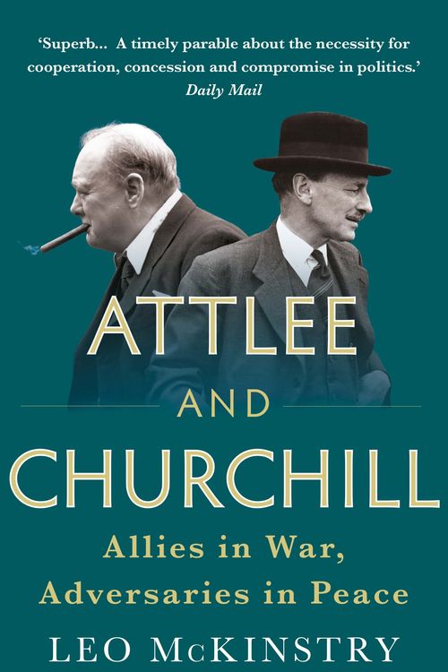Cover Art for 9781848876613, Attlee and Churchill: Allies in War, Adversaries in Peace by Leo McKinstry