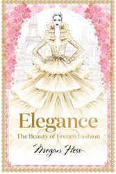 Cover Art for 9781743794425, Elegance: The Beauty of French Fashion by Megan Hess