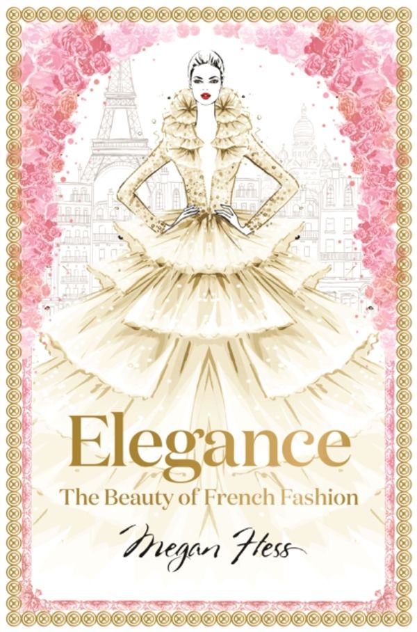 Cover Art for 9781743794425, Elegance: The Beauty of French Fashion by Megan Hess