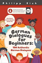 Cover Art for B087WVXZ49, German Dialogues for Beginners: 150 Authentic German Conversations (Free Flashcards with Audio included) (German Edition) by Philipp Eich