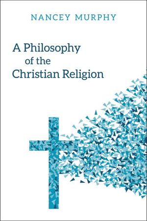 Cover Art for 9780664263287, A Philosophy of the Christian Religion: An Introduction by Nancey Murphy