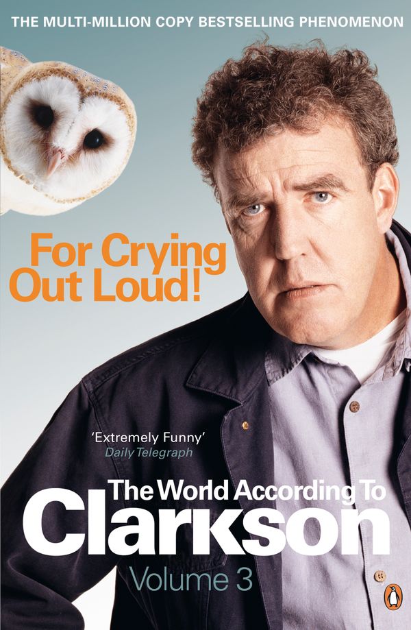 Cover Art for 9780141038124, For Crying Out Loud: The World According to Clarkson Volume 3 by Jeremy Clarkson