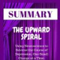 Cover Art for 9781091629028, Summary : The Upward Spiral: Using Neuroscience to Reverse the Course of Depression, One Small Change at a Time By Alex Korb by Achievement Pyramid