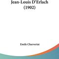 Cover Art for 9781104247010, Jean-Louis D'Erlach (1902) by Emile Charveriat