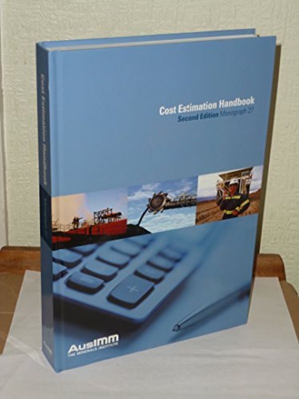 Cover Art for 9781921522789, Cost Estimation Handbook - Monograph 27 by The Australian Institute of Mining and Metallurgy