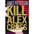 Cover Art for 9780316037921, Kill Alex Cross by James Patterson