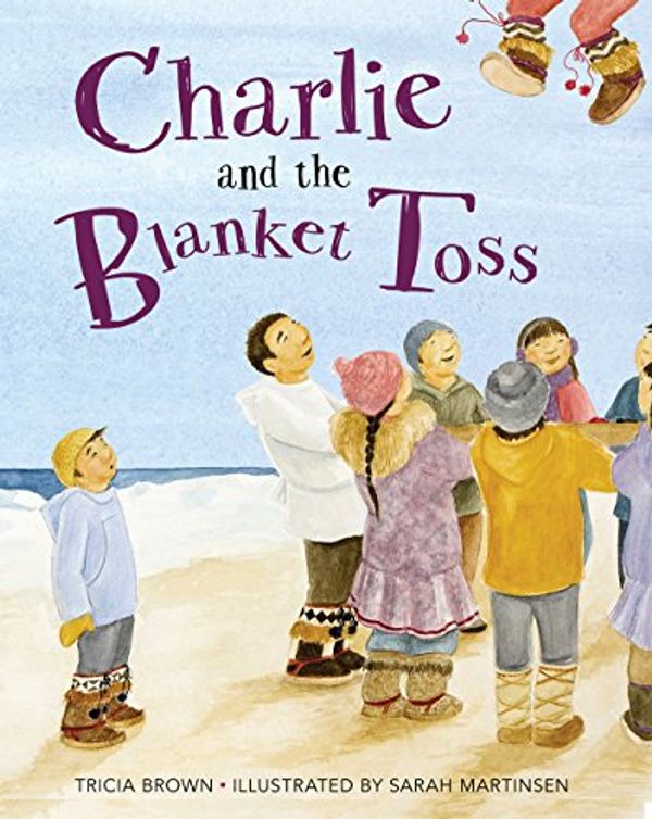 Cover Art for 9781941821664, Charlie and the Blanket Toss by Tricia Brown