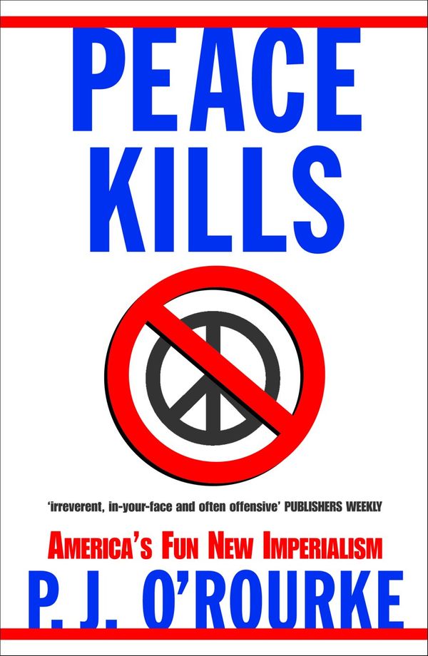 Cover Art for 9780330421690, Peace Kills by O'rourke, P. J