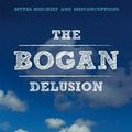 Cover Art for 9780987132604, The Bogan Delusion by David Nichols