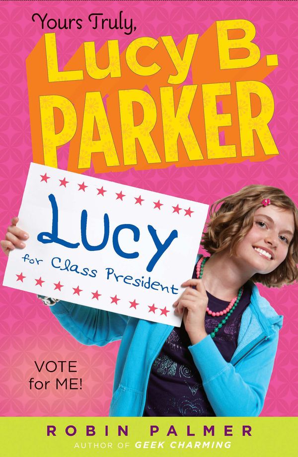 Cover Art for 9781101528686, Yours Truly, Lucy B. Parker: Vote for Me! by Robin Palmer