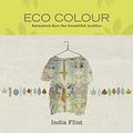 Cover Art for B0985X1H38, Eco Colour: Botanical dyes for beautiful textiles by India Flint