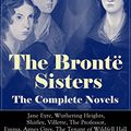 Cover Art for B00YQ31T2A, The Brontë Sisters - The Complete Novels: Jane Eyre, Wuthering Heights, Shirley, Villette, The Professor, Emma, Agnes Grey, The Tenant of Wildfell Hall : ... Classics of English Victorian Literature by Brontë, Charlotte, Brontë, Emily, Brontë, Anne