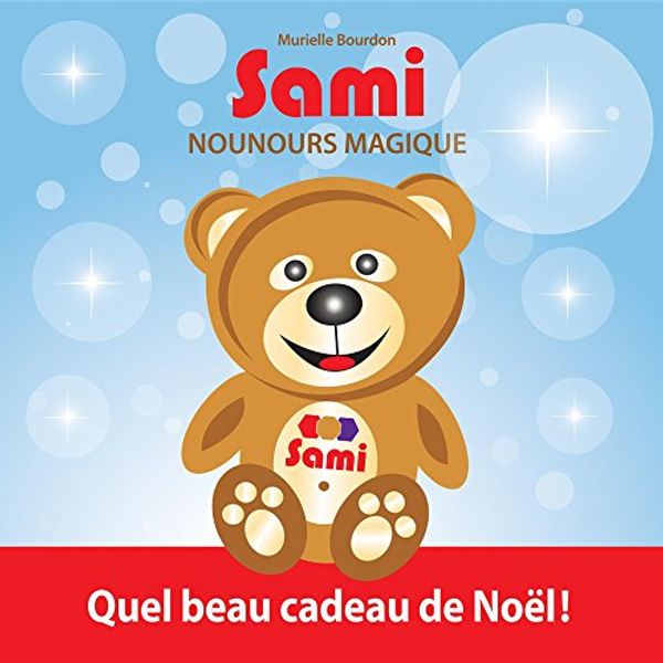 Cover Art for B00SLXW61Y, Sami Nounours Magique: Quel beau cadeau de Noël!  (Édition en couleurs) (French Edition) by Murielle Bourdon
