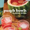 Cover Art for 9780804186438, Punch Bowls and Pitcher Drinks: 50 Fruit, Herb, and Spice-Filled Recipes for Delicious Big-Batch Cocktails by Clarkson Potter