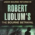 Cover Art for 9780752882147, The Bourne Betrayal by Eric Van Lustbader, Robert Ludlum