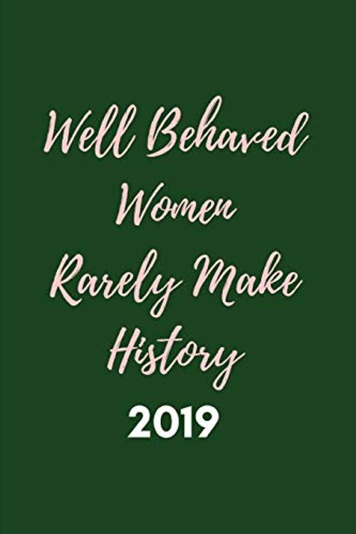 Cover Art for 9781728615332, Well Behaved Women Rarely Make History 2019: Green and Pink Week To View Diary For The Year ( Weekly Calendar Agenda Planner With Feminist Girl Power Quote) by Newyear Publishing