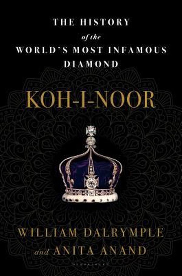 Cover Art for 9781635570762, Koh-I-Noor: The History of the World's Most Infamous Diamond by William Dalrymple