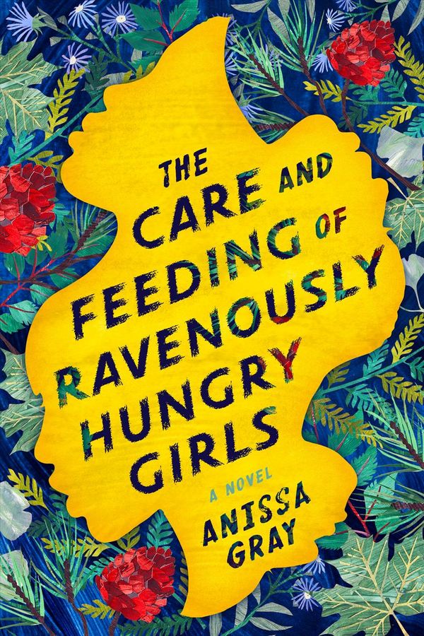 Cover Art for 9781984802439, The Care and Feeding of Ravenously Hungry Girls by Anissa Gray