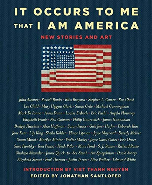 Cover Art for B074ZNXKN9, It Occurs to Me That I Am America: New Stories and Art by Richard Russo, Joyce Carol Oates, Neil Gaiman, Lee Child, Mary Higgins Clark
