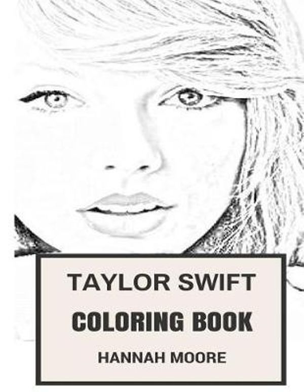 Cover Art for 9781975880347, Taylor Swift Coloring Book: Beautiful Pop Rock Diva Talented Choral Voice and Teen Disney Star Inspired Adult Coloring Book (Taylor Swift Books) by Hannah Moore