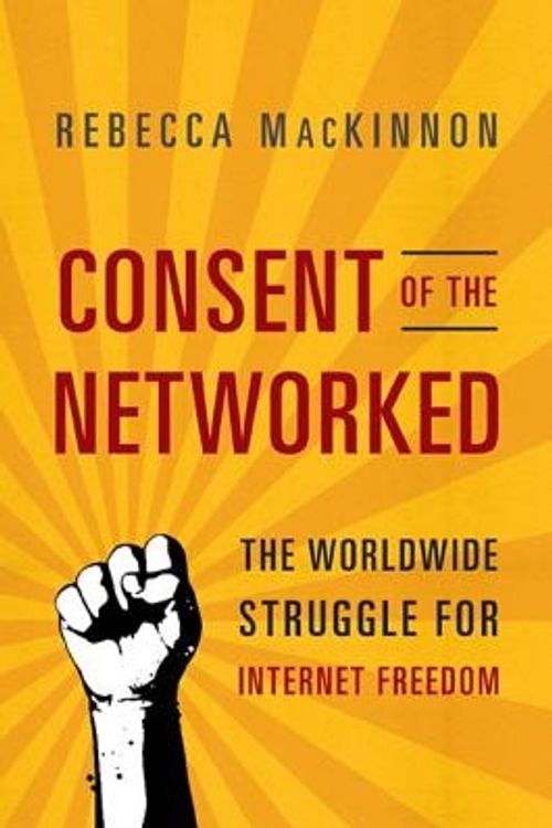 Cover Art for 9780465024421, Consent of the Networked by Rebecca Mackinnon