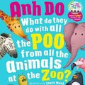 Cover Art for 9781742769202, What Do They Do With All The Poo From All the Animals At the Zoo with Scratch 'n' Sniff Stickers by Anh Do