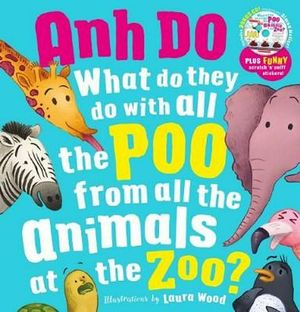 Cover Art for 9781742769202, What Do They Do With All The Poo From All the Animals At the Zoo with Scratch 'n' Sniff Stickers by Anh Do