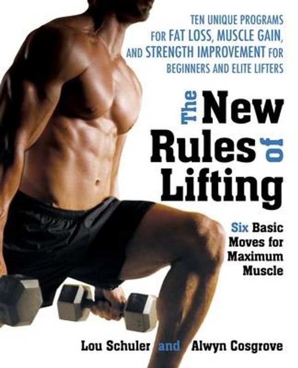 Cover Art for 9781583332382, New Rules of Lifting Six Basic Moves for Maximum Muscle by Lou Schuler