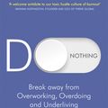 Cover Art for 9780349422237, Do Nothing: Break Away from Overworking, Overdoing and Underliving by Celeste Headlee