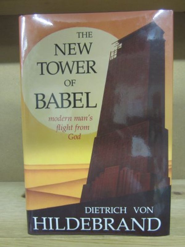 Cover Art for 9780918477224, The New Tower of Babel: Modern Man's Flight from God by Dietrich Von Hildebrand