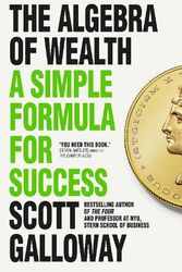 Cover Art for 9781911709534, The Algebra of Wealth: A Simple Formula for Success by Scott Galloway