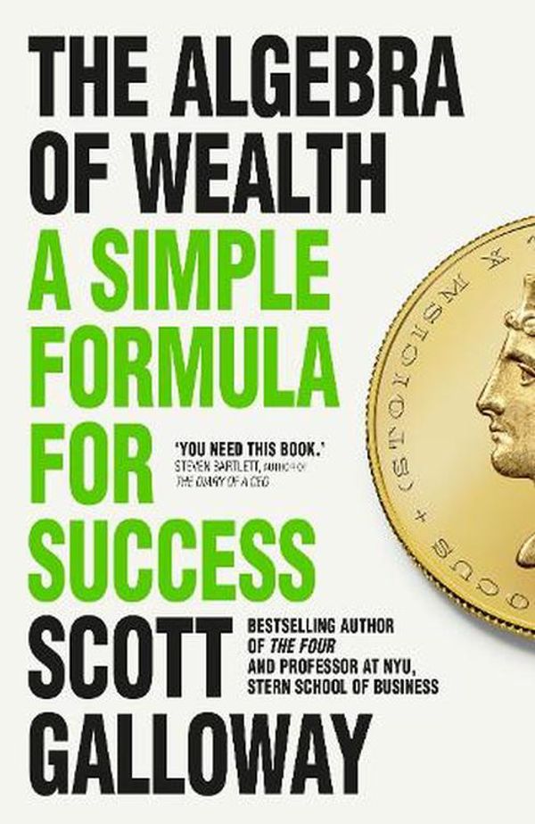 Cover Art for 9781911709534, The Algebra of Wealth: A Simple Formula for Success by Scott Galloway