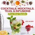 Cover Art for 9781620083833, Cocktails, Mocktails, Teas & Infusions From Your Garden: Using Your Garden's Bounty to Create & Flavor Delicious Beverages by Jodi Helmer