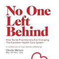 Cover Art for 9781460263211, No One Left Behind - How Nurse Practitioners Are Changing the Canadian Health Care System by Claudia Mariano