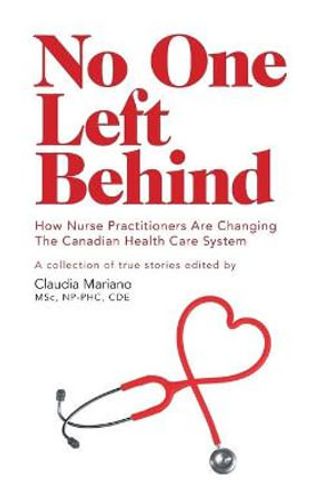 Cover Art for 9781460263211, No One Left Behind - How Nurse Practitioners Are Changing the Canadian Health Care System by Claudia Mariano