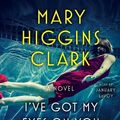 Cover Art for 9781508244431, I've Got My Eyes on You by Mary Higgins Clark