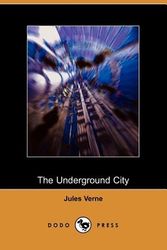 Cover Art for 9781406501681, The Underground City by Jules Verne