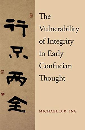 Cover Art for 9780190679118, The Vulnerability of Integrity in Early Confucian Thought by Ing