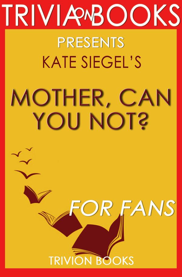 Cover Art for 1230001285406, Mother, Can You Not? by Kate Siegel (Trivia-On-Books) by Trivion Books