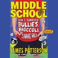 Cover Art for 9781619698079, Middle School: How I Survived Bullies, Broccoli, and Snake Hill by James Patterson