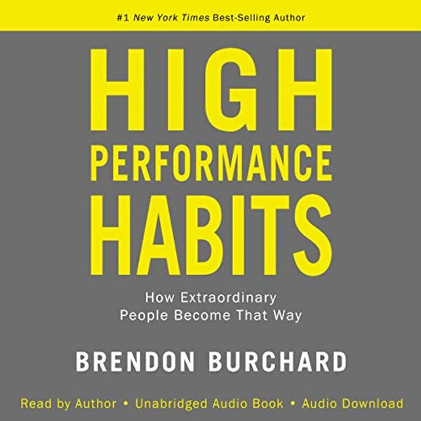 Cover Art for B076BSQ21J, High Performance Habits: How Extraordinary People Become That Way by Brendon Burchard