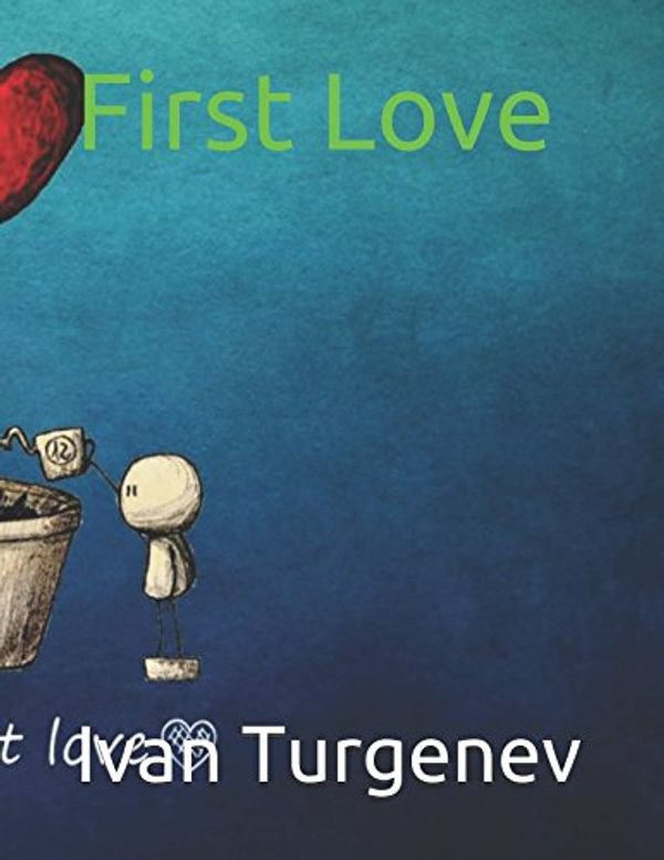 Cover Art for 9781717906076, First Love by Ivan Turgenev