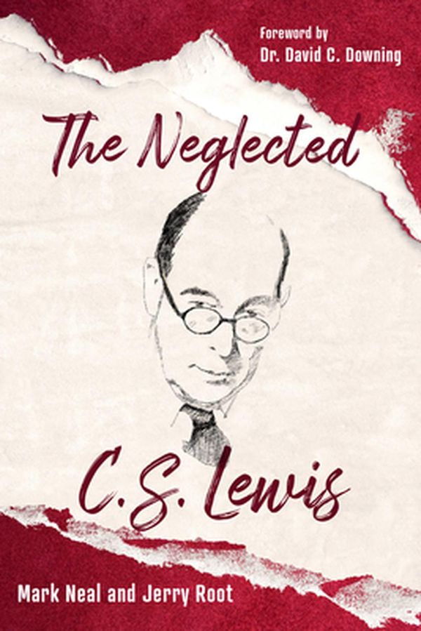 Cover Art for 9781640602946, The Neglected C.S. Lewis: Exploring the Riches of His Most Overlooked Books by Mark Neal, Jerry Root